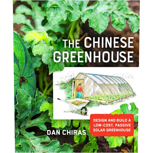 Dan Chiras The Chinese Greenhouse: Design and Build a Low-Cost, Passive Solar Greenhouse (Mother Earth News Wiser Living Series)