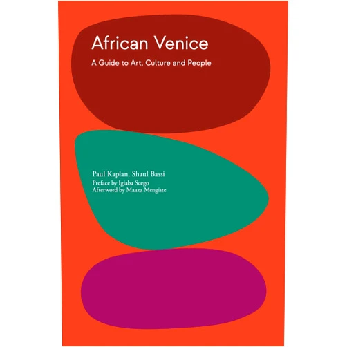 Paul Kaplan,Shaul Bassi,Maaza Mengiste,Igiaba Scego African Venice: A Guide to Art, Culture and People