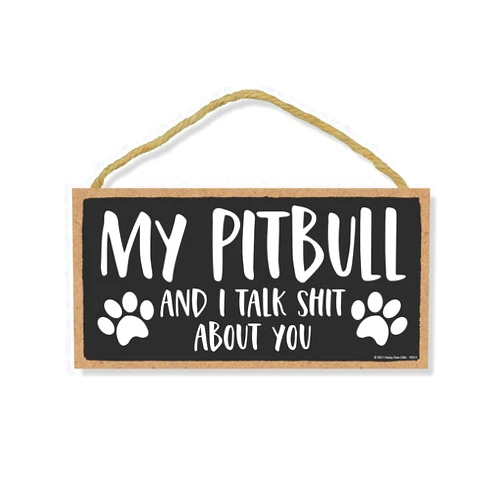 Honey Dew Gifts, My Pitbull and I Talk Shit About You, 10 inch by 5 inch, Funny Home Signs, Pet Decor For Home, Pitbull Sign, Pit Bull Gifts, Pitbull Mom, Pitbull Items, Pitbull Decor, 76913