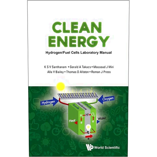 K S V Santhanam,Gerald A Takacs,Massoud J Miri,Alla V Bailey,Thomas D Allston,Roman J Press CLEAN ENERGY: HYDROGEN/FUEL CELLS LABORATORY MANUAL (WITH DVD-ROM)