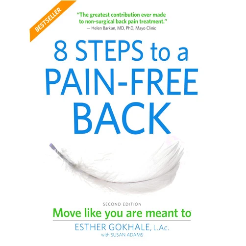Esther Gokhale,Susan Ada 8 Steps to a Pain-Free Back: Natural Posture Solutions for Pain in the Back, Neck, Shoulder, Hip, Knee, and Foot (Second Edition)