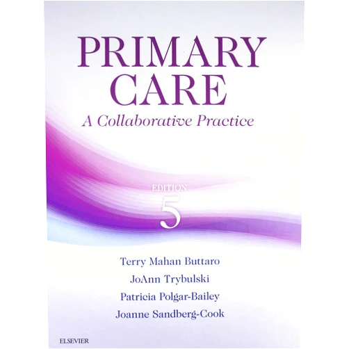 Terry Mahan Buttaro PhD AGPCNP-BC FAANP FNAP,JoAnn Trybulski PhD ARNP FNAP,Patricia Polgar-Bailey PsyD MPH FNP-BC CDE BC-ADM,Joanne Sandberg-Cook MS APRN ANP/GNP-BC Primary Care: A Collaborative Practice