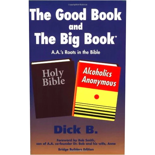 Dick B. The Good Book and the Big Book: A.A.'s Roots in the Bible (Bridge Builders Edition)