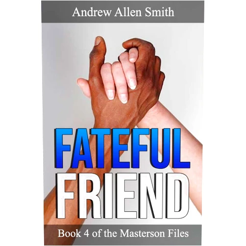 By Andrew Allen Smith (Author), Gary Samples (Author), Jules Nelson (Editor) & 0 more Fateful Friend: Book 4 of the Masterson Files