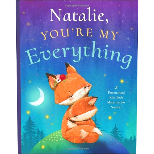 Miles Tucker Natalie, You’re My Everything: A Personalized Kids Book Just for Natalie! (Personalized Children’s Book Gift for Baby Showers and Birthdays)