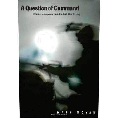 By Mark Moyar (Author), Donald Kagan (Foreword), Frederick Kagan (Foreword) & 0 more Format: Kindle Edition A Question of Command (Yale Library of Military History)