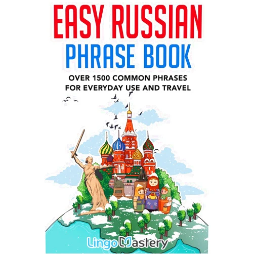 Lingo Mastery Easy Russian Phrase Book: Over 1500 Common Phrases For Everyday Use And Travel
