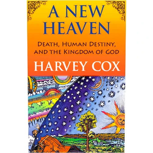 By Harvey Cox (Author) A New Heaven: Death, Human Destiny, and the Kingdom of God
