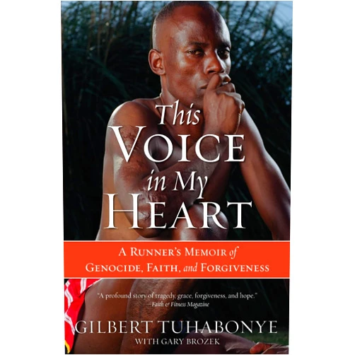 Gilbert Tuhabonye,Gary Brozek This Voice in My Heart: A Runner's Memoir of Genocide, Faith, and Forgiveness