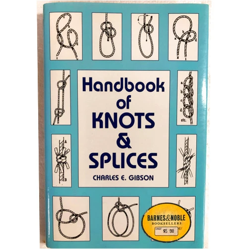 Charles Edmund Gibson Handbook of knots and splices, and other work with hempen and wire ropes