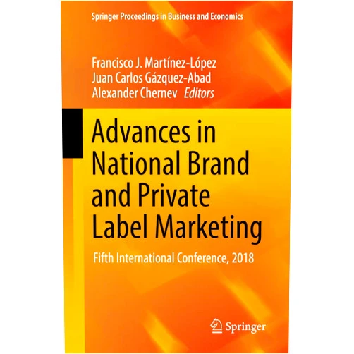 Francisco J. Martínez-López,Juan Carlos Gázquez-Abad,Alexander Chernev Advances in National Brand and Private Label Marketing: Fifth International Conference, 2018 (Springer Proceedings in Business and Economics)