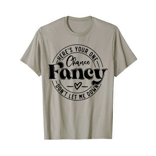 Here's Your One Chance Fancy Don't Let Me Down T-Shirt