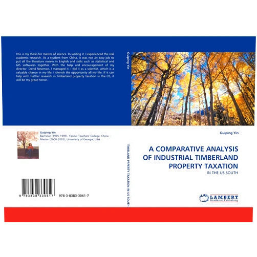 By Guiping Yin (Author) A COMPARATIVE ANALYSIS OF INDUSTRIAL TIMBERLAND PROPERTY TAXATION: IN THE US SOUTH