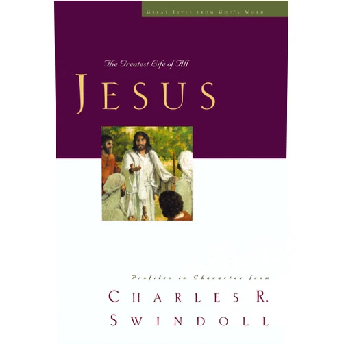 Charles R. Swindoll Great Lives: Jesus: The Greatest Life of All (Great Lives Series)