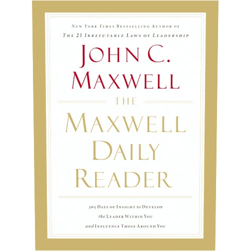 John C. Maxwell The Maxwell Daily Reader: 365 Days of Insight to Develop the Leader Within You and Influence Those Around You