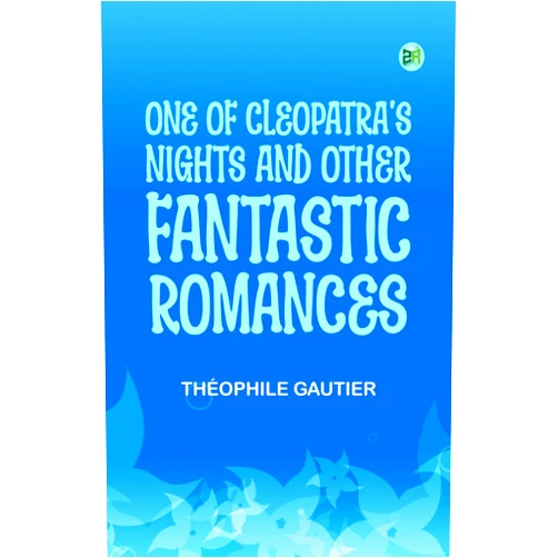 By Théophile Gautier (Author) Format: Kindle Edition One of Cleopatra's Nights and Other Fantastic Romances