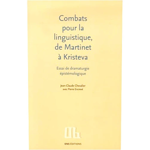 French Edition by Jean-Claude Chevalier (Author), Pierre Encrevé (Contributor) Combats pour la linguistique, de Martinet à Kristeva - essai de dramaturgie épistémologique