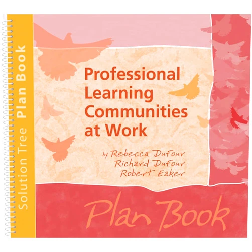 Rebecca DuFour,Richard DuFour,Robert Eaker Professional Learning Communities at Work Plan Book