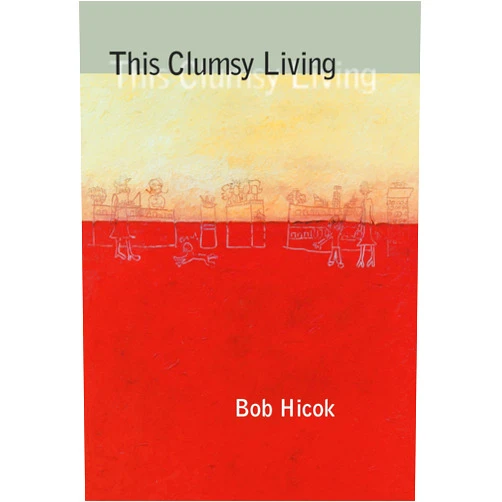 Bob Hicok This Clumsy Living (Pitt Poetry Series)
