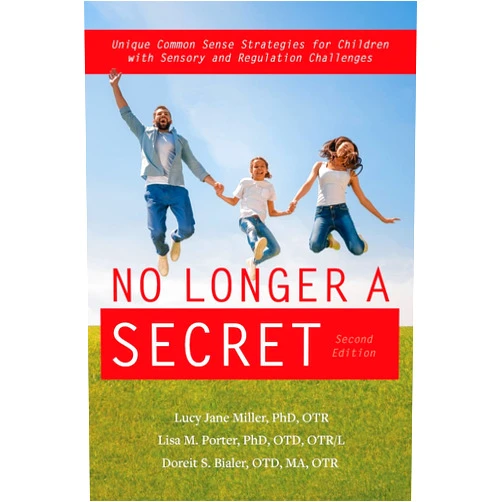 By Lucy Jane Miller (Author), Lisa M. Porter (Author), Doreit S. Bialer (Author) & 0 more No Longer A Secret, 2nd edition: Unique Common Sense Strategies for Children with Sensory and Regulation Challenges