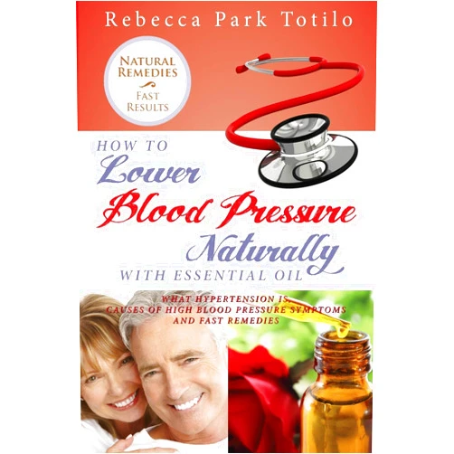 By Rebecca Park Totilo (Author) How to Lower Your Blood Pressure Naturally with Essential Oil