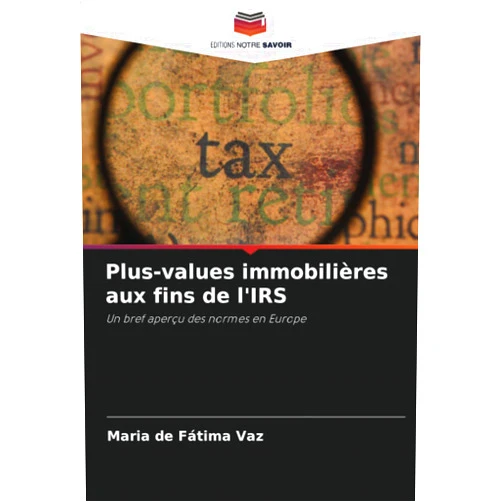 Maria de Fátima Vaz Plus-values immobilières aux fins de l'IRS: Un bref aperçu des normes en Europe (French Edition)