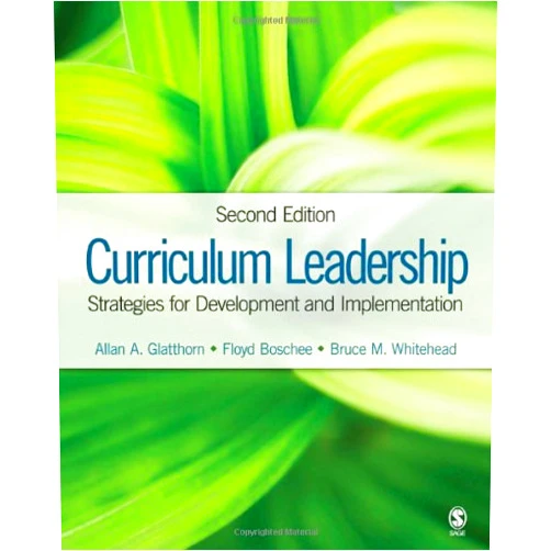 Allan A. Glatthorn,Floyd A. Boschee,Bruce M. Whitehead Curriculum Leadership: Strategies for Development and Implementation