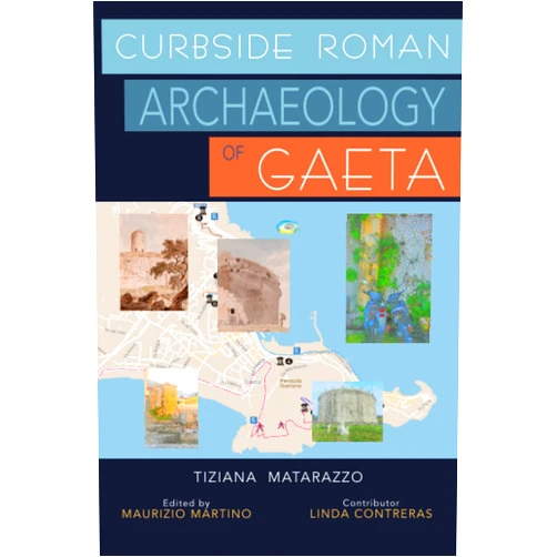 Tiziana Matarazzo,Maurizio Martino,Linda Contreras Curbside Roman Archaeology of Gaeta