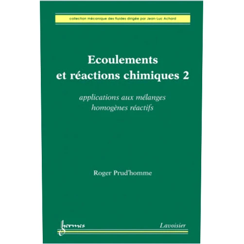 French Edition by Jean-Luc ACHARD (Author), Roger PRUD'HOMME (Author) Écoulements et réactions chimiques 2. Applications aux mélanges homogènes réactifs: Applications aux mélanges homogènes réactifs