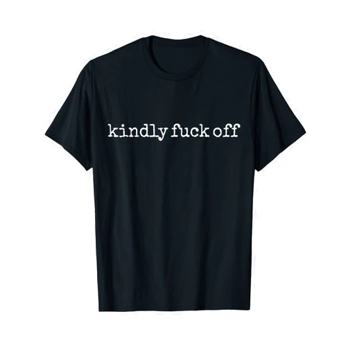 Funny Kindly Fuck Off Tee Shirt Kindly Fuck Off T-Shirt
