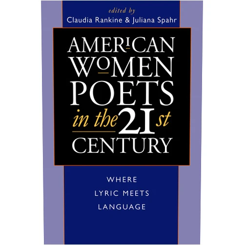 By Claudia Rankine (Editor), Juliana Spahr (Editor) Format: Kindle Edition American Women Poets in the 21st Century: Where Lyric Meets Language (American Poets in the 21st Century)