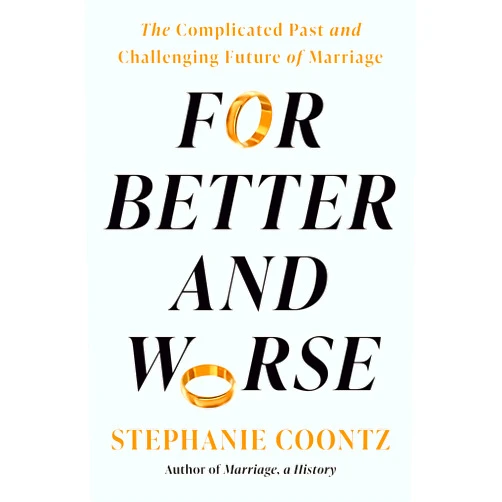 By Stephanie Coontz (Author) Format: Kindle Edition For Better and Worse: The Complicated Past and Challenging Future of Marriage