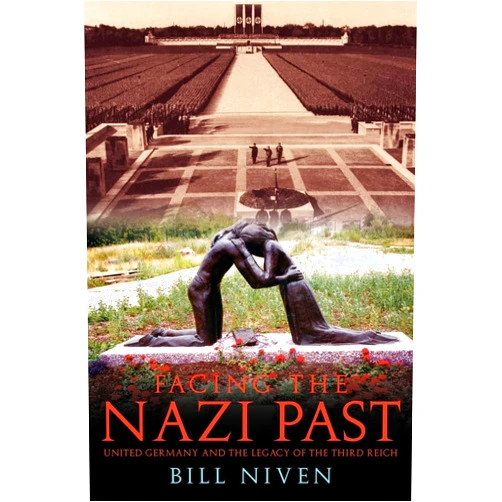 Bill Niven Facing the Nazi Past: United Germany and the Legacy of the Third Reich