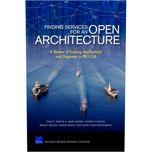Isaac R. III Porche,James Dryden,Kathryn Connor,Bradley Wilson,Shawn McKay Finding Services for an Open Architecture: A Review of Existing Applications and Programs in PEO C4I