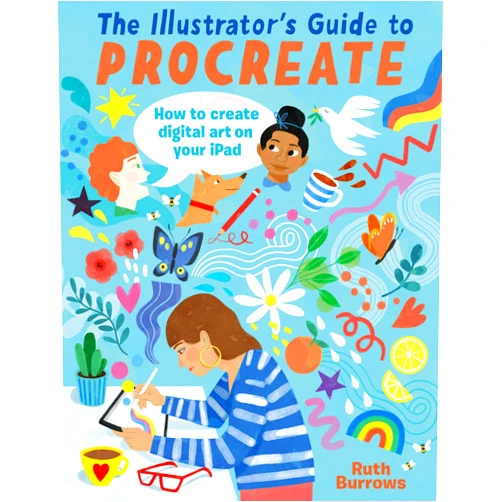 By Ruth Burrows (Author) The Illustrator's Guide To Procreate: How to make digital art on your iPad