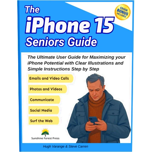 Steve Carren,Hugh Varange iPhone 15 Seniors Guide: The Ultimate User Guide for Maximizing your iPhone Potential with Clear Illustrations and Simple Instructions Step by Step (Tech Made Easy for Seniors)