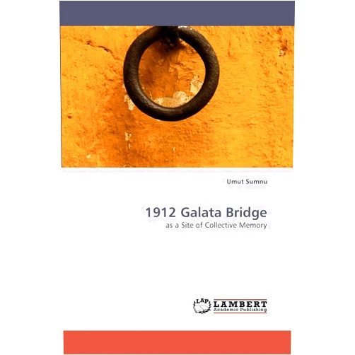 By Umut Sumnu (Author) 1912 Galata Bridge: as a Site of Collective Memory