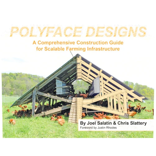 Joel Salatin,Chris Slattery,Justin Rhodes Polyface Designs: A Comprehensive Construction Guide for Scalable Farming Infrastructure