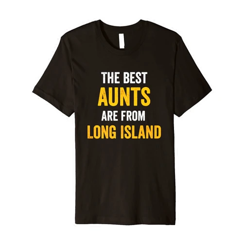 Funny Long Island New York Gifts Best Aunts Are From Long Island New York NY NYC Premium T-Shirt