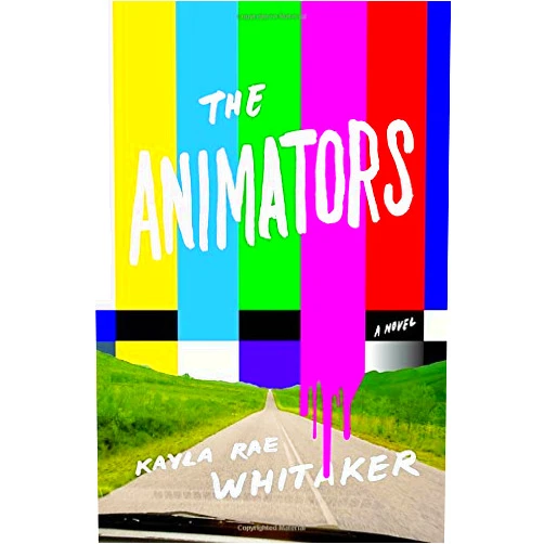 By Kayla Rae Whitaker (Author) The Animators: A Novel