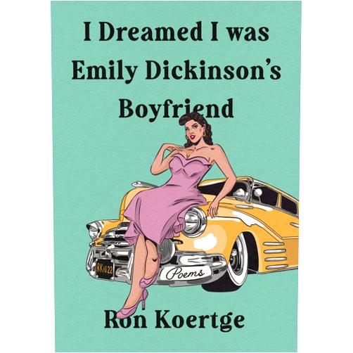Ron Koertge I Dreamed I Was Emily Dickinson's Boyfriend