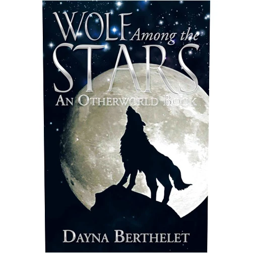 Dayna Berthelet Wolf Among the Stars: An Otherworld Book