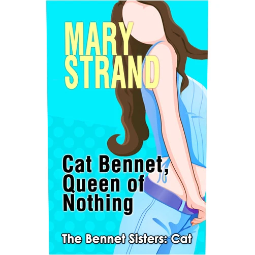 By Mary Strand (Author) Format: Kindle Edition Cat Bennet, Queen of Nothing (The Bennet Sisters, Book 3)