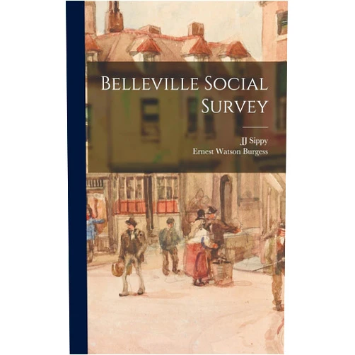 By Ernest Watson Burgess (Author), Jj Sippy (Author) Belleville Social Survey