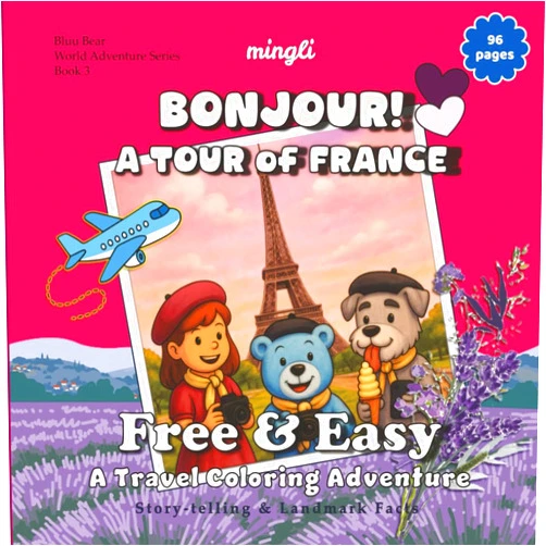 MingLi Travel Coloring Book for Kids and Adults: Free and Easy Stress-Relief Bonjour! A Tour of France Adventure: Educational Story-Telling and Landmark ... at Heart (Bluu Bear World Adventure Series)