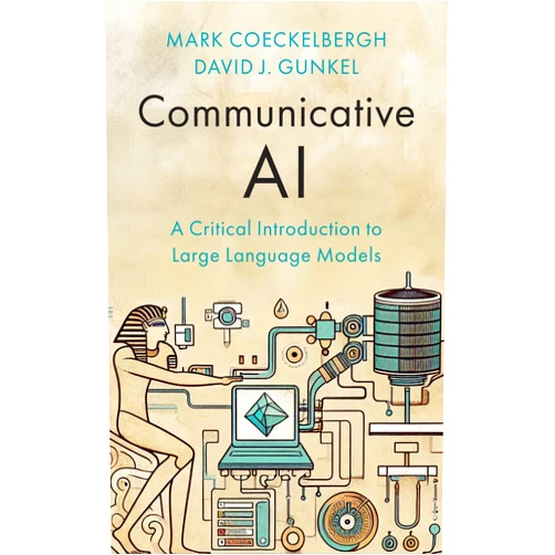 Mark Coeckelbergh,David J. Gunkel Communicative AI: A Critical Introduction to Large Language Models