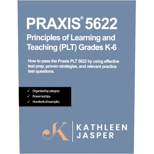 Kathleen Jasper Ed.D. Praxis® 5622 Principles of Learning and Teaching (PLT) Grades K-6: How to pass the Praxis® PLT by using NavaED test prep, proven strategies, and relevant practice test questions.