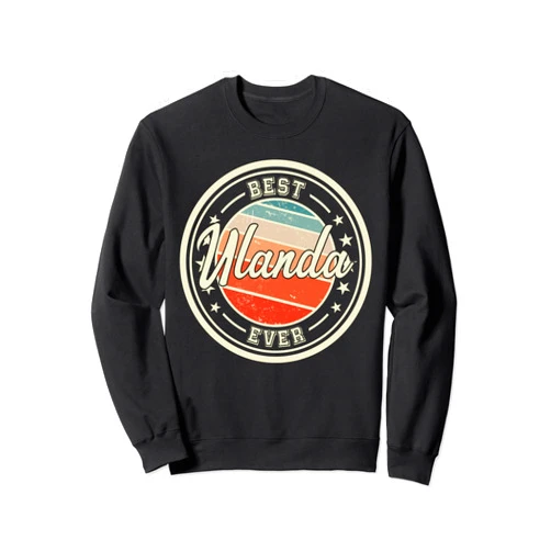 Ladies Girls Women Ulanda Name Gift Idea Best Ulanda Ever funny saying first name Ulanda Sweatshirt