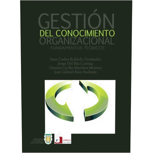 Juan Carlos Robledo Fernández,Jorge Del Río Cortina,Omaira Cecilia Martínez Moreno,José Gabriel Ruiz Andrade Gestión del conocimiento organizacional. Fundamentos teóricos (Spanish Edition)