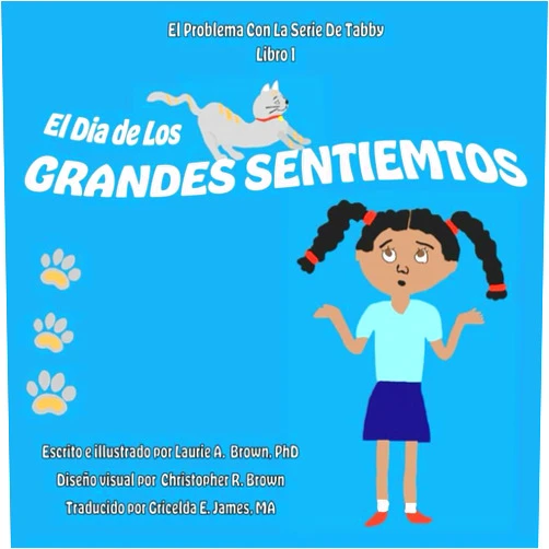 Spanish Edition by Dr. Laurie A. Brown PhD (Author), Laurie A. Brown PhD (Author), Mr. Christopher R. Brown (Author), Ms. Gricelda E. James MA (Author) & 1 more El Dia De Los Grandes Sentiemtos: El Problema Con La Serie De Tabby (The Trouble With Tabby Series) (Spanish Edition)